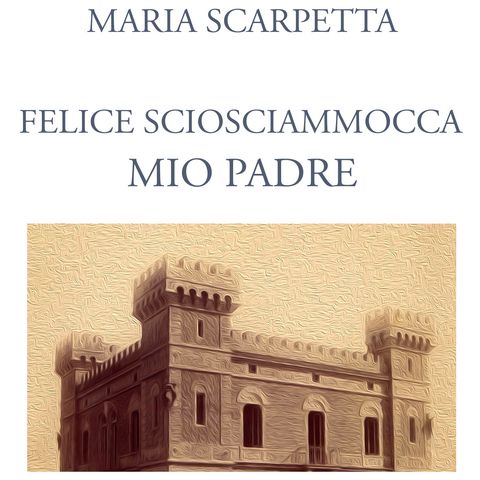 "Felice Sciosciammocca mio padre" di Maria Scarpetta