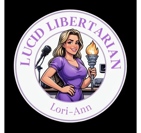 Lucid Libertarian w/ Lori-ann - Friday Late Night Chatter