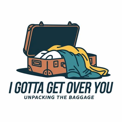 I Gotta Get Over You! - Part 2: Unpacking Guilt