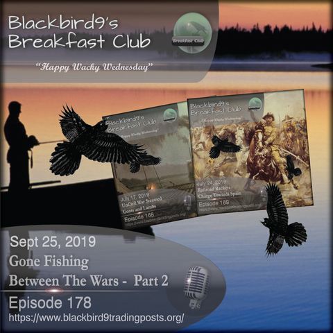 Gone Fishing Between The Wars Part 2 - Blackbird9 Podcast