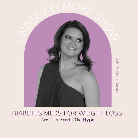 Diabetes Meds for Weight Loss: Are They Worth The Hype | Lindsey Elmore & Shawn Barnes