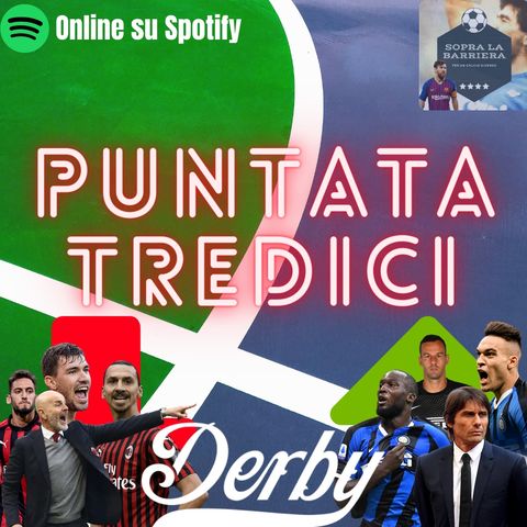 Puntata Tredici: il Derby è Nerazzurro! Inter è fuga, Milan alle spalle arrivano tutte