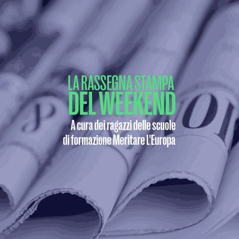 La rassegna stampa del weekend - Radio Leopolda del 3 Dicembre 2022