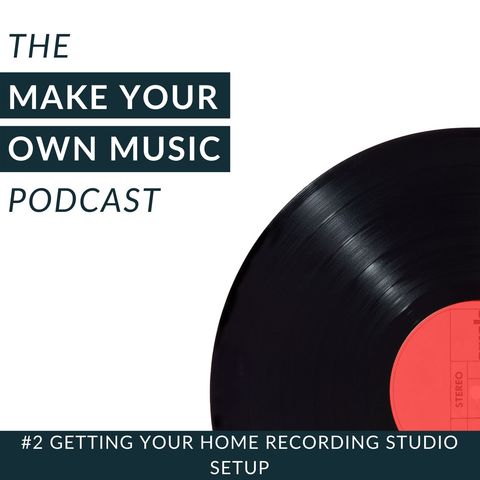 #2 - Getting Your Home Recording Studio Setup