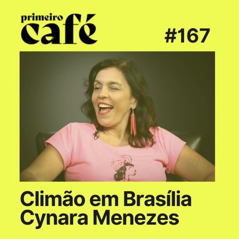#167: Climão em Brasília, com a análise da Socialista Morena, Cynara Menezes