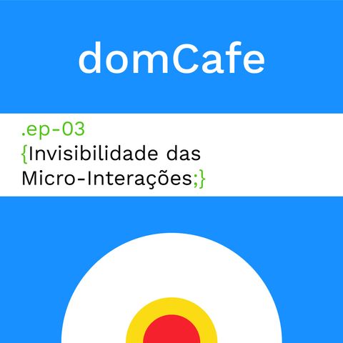 domCafe #03 - Invisibilidade das Micro-Interações