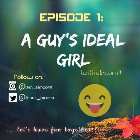 Ep 1: A GUY'S IDEAL GIRL