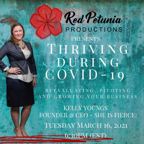 Thriving During Covid-19 Reevaluating, Pivoting and Growing Your Business Hosted By Kelly Youngs