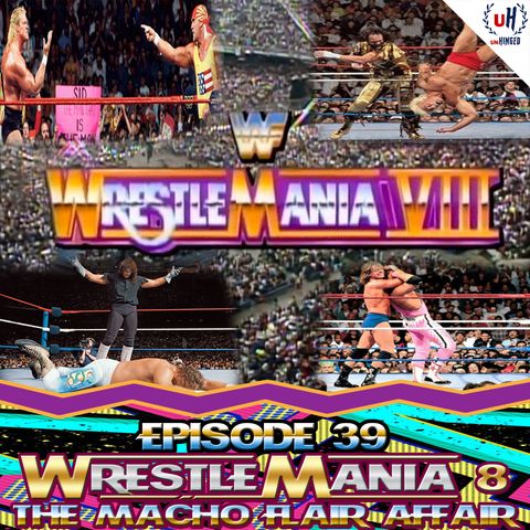 Episode 39: WWF WrestleMania VIII (The Macho/Flair Affair)