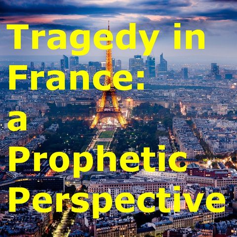 Tragedy in France: A Prophetic Perspective