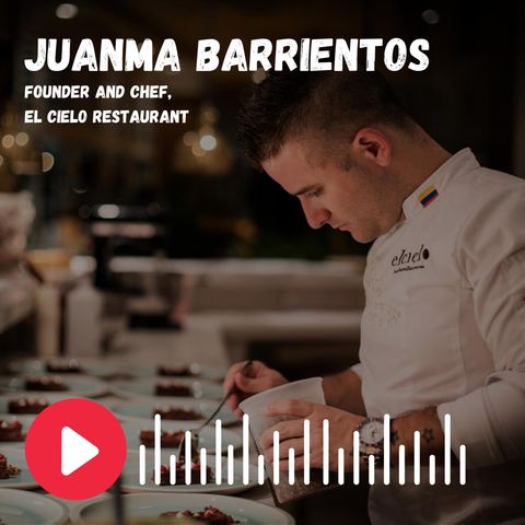 Juanma Barrientos: Chef of the Gastrodiplomacy