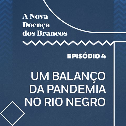 Episódio 4 - Um balanço da pandemia no rio Negro.