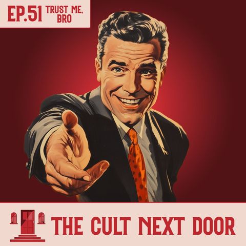 Ep.51: "Trust Me, Bro"