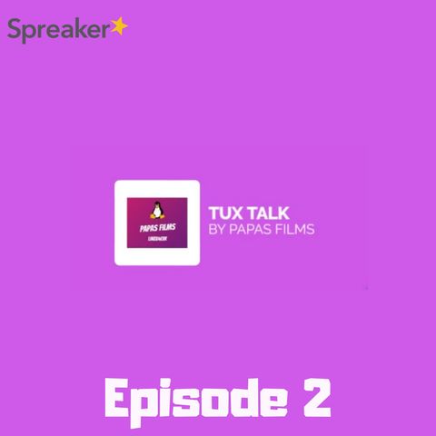 Tux Talk Episode 2