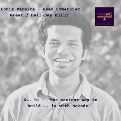 S2: E1 - "I've stopped trying to teach myself how to code" - Louis Pereira (Read Something Great / Half-Day Build)