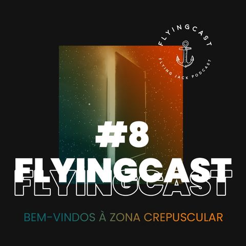 FlyingCast #8 - Bem-vindos à Zona Crepuscular