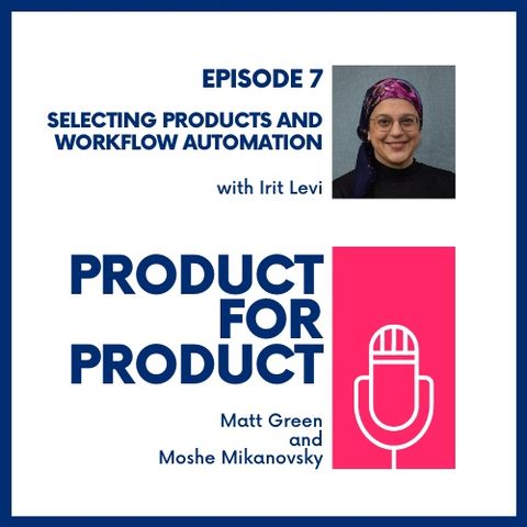 Ep 7 - Selecting Products & Automation with Irit Levi