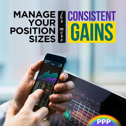 Manage Your Position Sizes for More Consistent Gains