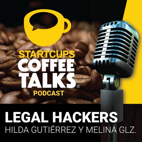 028 - Legal Hackers, ciberabogados al ataque | STARTCUPS® COFFEE TALKS con Melina González