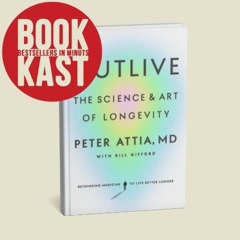 Outlive by Peter Attia: The Science of Longevity & How to Live Longer