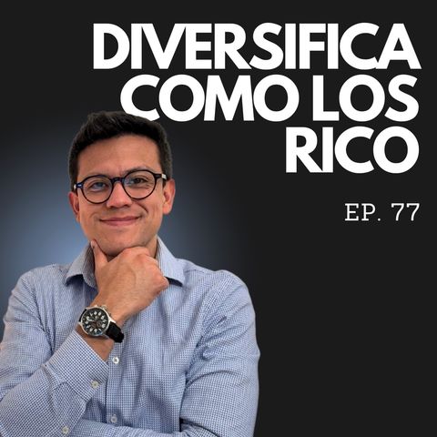 Ep. 77 - El Secreto de los Ricos: Diversifica tu dinero y Gana más con menos!