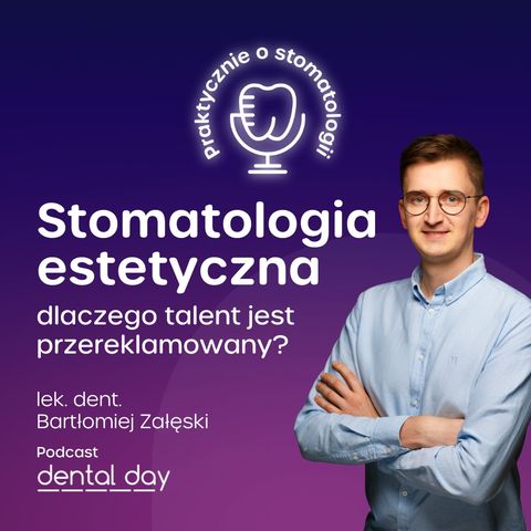 Stomatologia estetyczna - dlaczego talent jest przereklamowany? Lek. dent. Bartłomiej Załęski