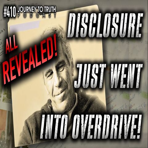 #410 | ALL REVEALED! | DISCLOSURE JUST WENT INTO OVERDRIVE | Down the ...
