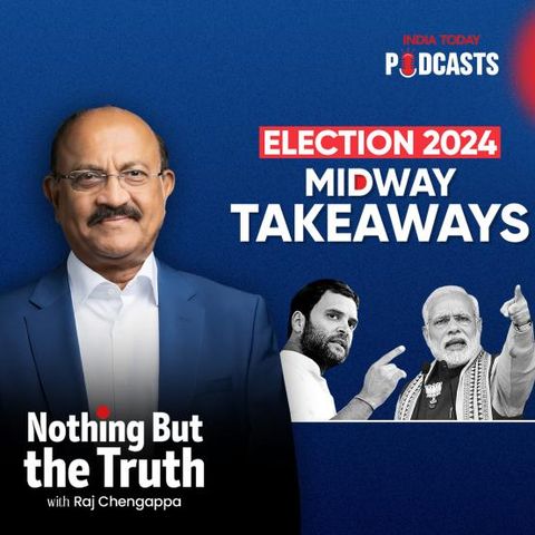 Elections 2024 : Midway Takeaways |  Nothing But The Truth, S2, Ep 38