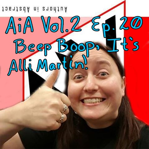 AiA Vol 2 Ep 20: Beep Boop, It's Alli Martin!