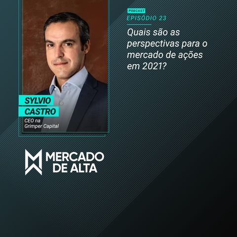 MA#23 Sylvio Castro / Grimper Capital: Quais são as perspectivas para o mercado de ações em 2021?