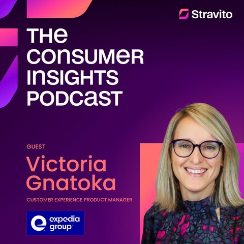 Translating Unstructured Data into Actionable Insights with Victoria Gnatoka, Customer Experience Product Manager at Expedia Group