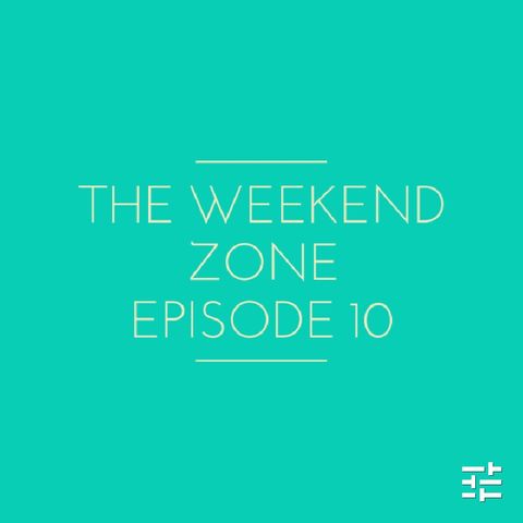 The Weekend Zone (Episode 10)