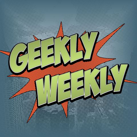 Ep. 107: Geekly Weekly for 07 May 2020