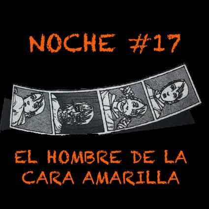 Noche #17 El Hombre De La Cara Amarilla