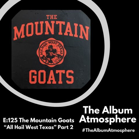 E:125 - The Mountain Goats - "All Hail West Texas" Part 2