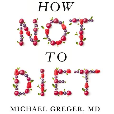Dr Michael Greger Releases The Book How Not To Diet