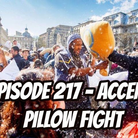 Episode 217 - Accent Pillow Fight