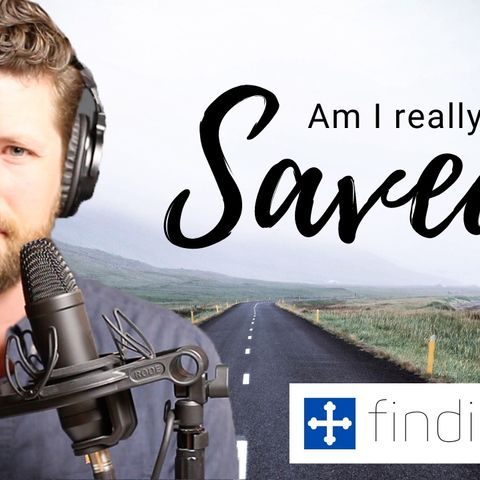 Am I Really Saved?