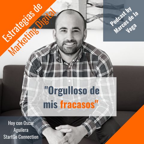 Orgulloso de mis fracasos con Oscar Aguilera de StartGo Connection