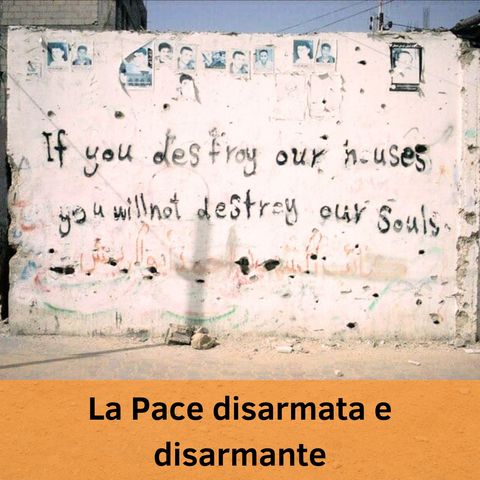 La Pace disarmata e disarmante