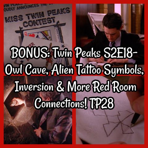 BONUS: Twin Peaks S2E18- Owl Cave, Alien Tattoo Symbols, Inversion & More Red Room Connections! TP28