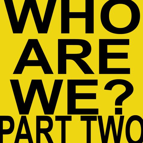Who Are We? Part 02