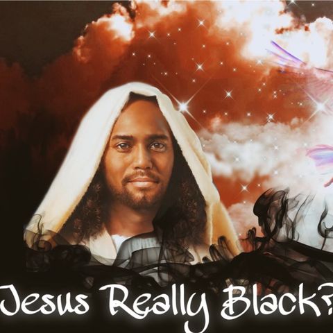 Episode 13- Is Jesus Really Black? Was Jesus Description the Beginning of the Look of Evil?