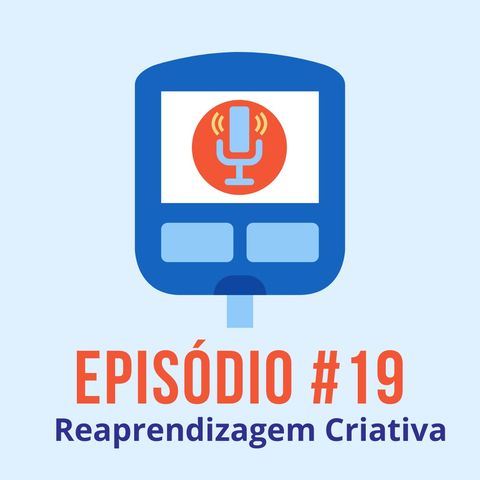 #T01E19 - Reaprendizagem Criativa