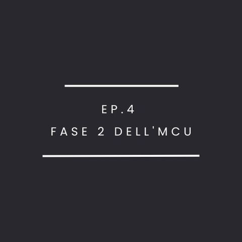 Ep.4 - MCU Fase 2