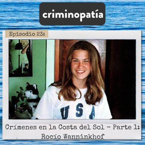 23. Crímenes en la Costa del Sol. Parte 1 - Rocío Wanninkhof (Andalucía, 1999)