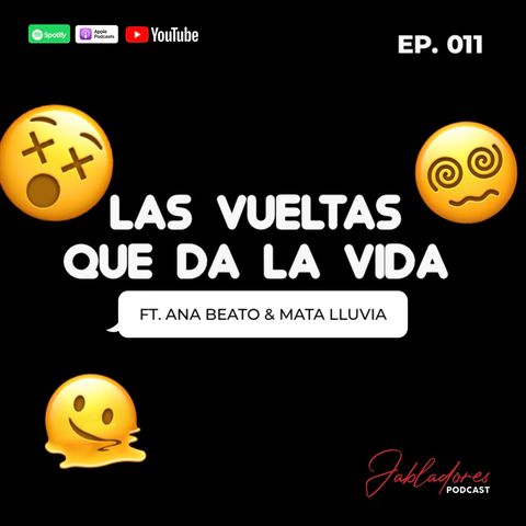 EP.011 LAS VUELTAS QUE DA LA VIDA FT. ANA BEATO & MATA LLUVIA | Jabladores