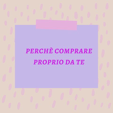 Perchè comprare proprio da te