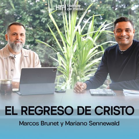 EPISODIO 027: El Regreso de Cristo | Segunda Temporada – Marcos Brunet y Mariano Sennewald