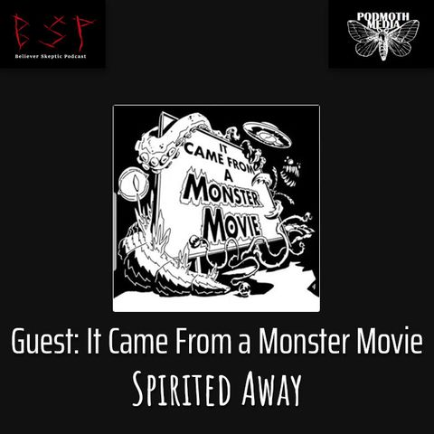 Guest Podcast - It Came From a Monster Movie: Spirited Away